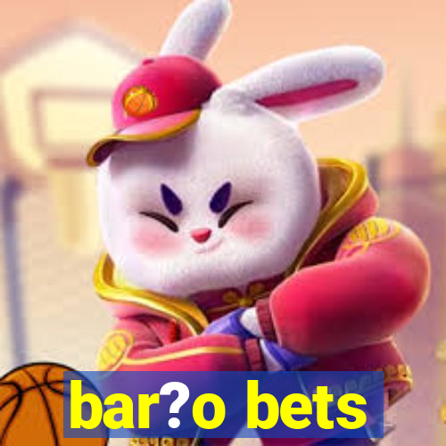 bar?o bets