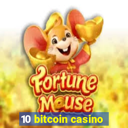 10 bitcoin casino