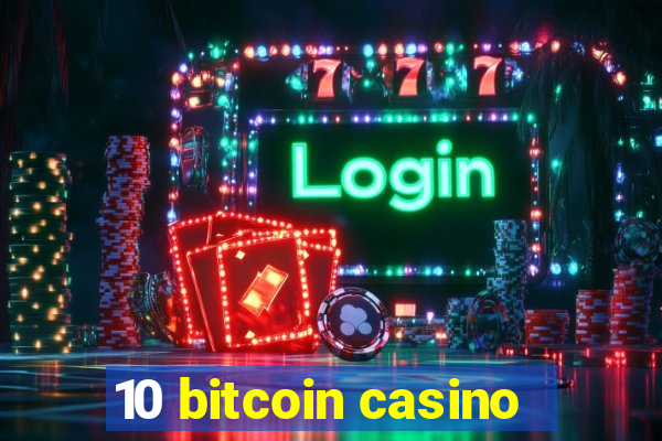 10 bitcoin casino