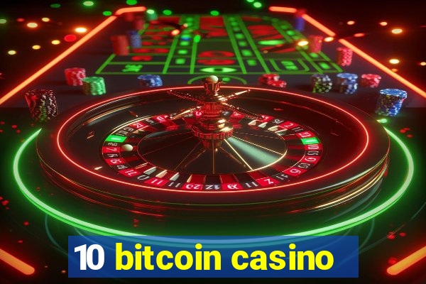 10 bitcoin casino