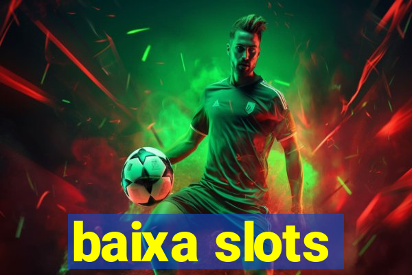 baixa slots