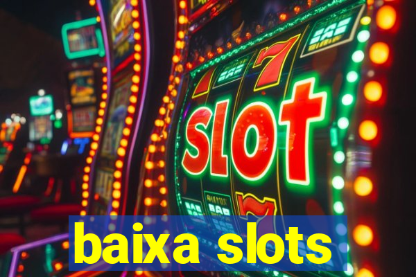 baixa slots