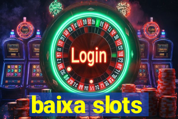 baixa slots