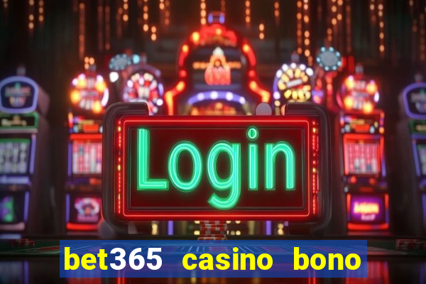 bet365 casino bono sin depósito