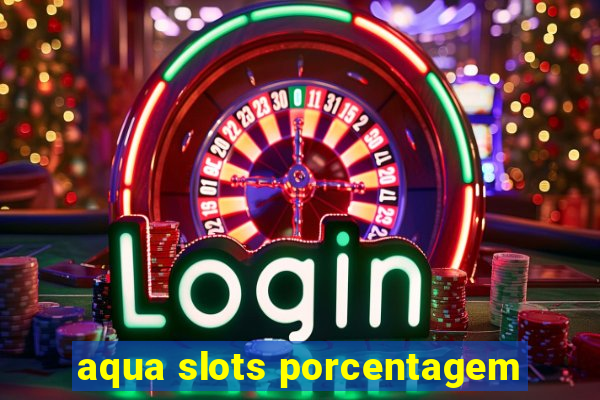 aqua slots porcentagem