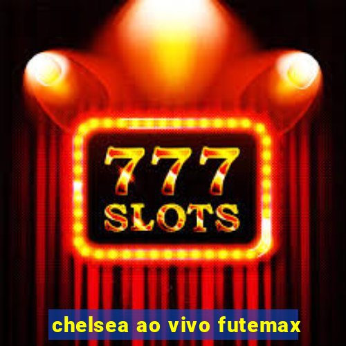 chelsea ao vivo futemax