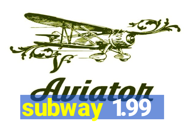 subway 1.99