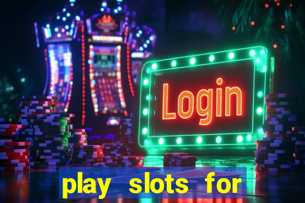 play slots for real cash