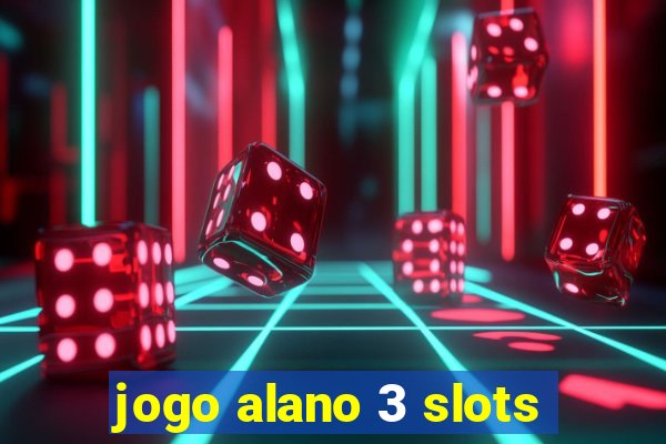 jogo alano 3 slots