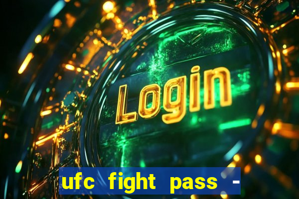 ufc fight pass - tv ao vivo