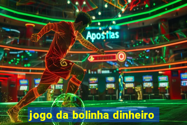 jogo da bolinha dinheiro