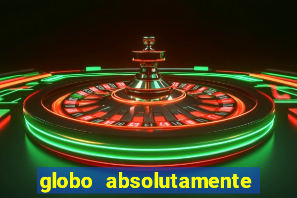 globo absolutamente tudo com