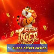 10 euros offert casino