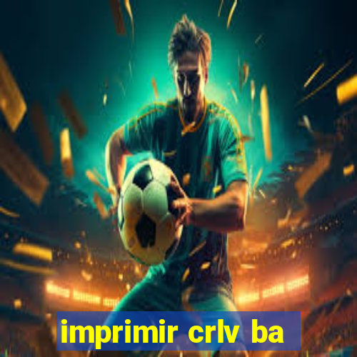 imprimir crlv ba