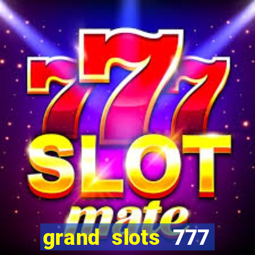 grand slots 777 paga mesmo