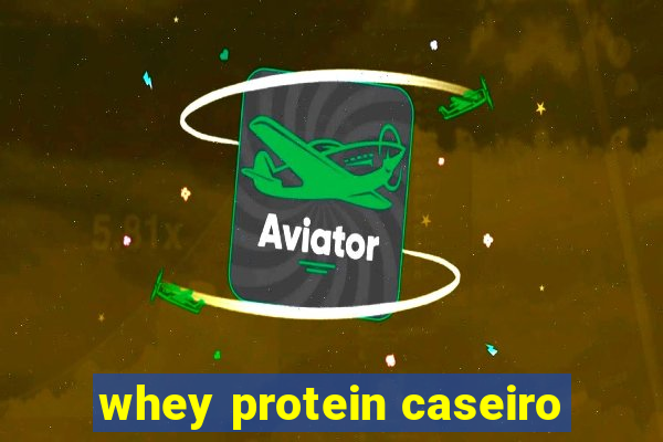 whey protein caseiro