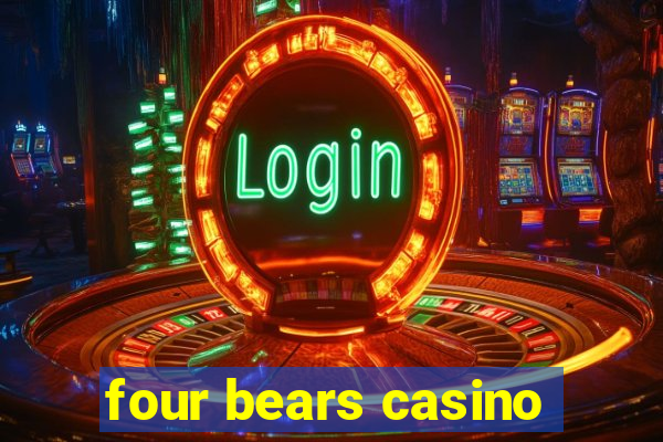 four bears casino