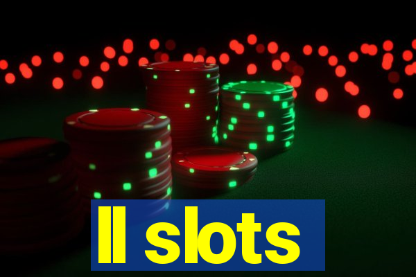 ll slots