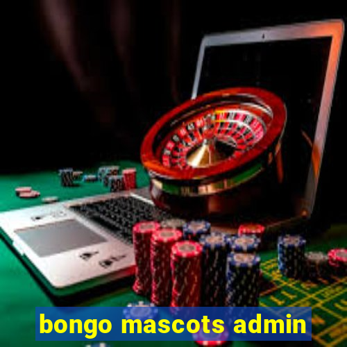 bongo mascots admin