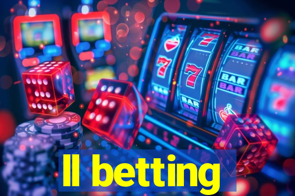 ll betting