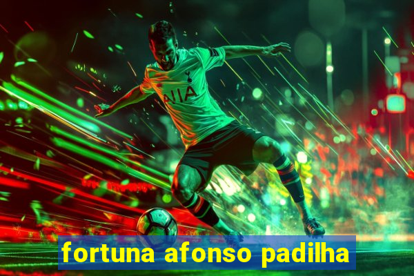 fortuna afonso padilha