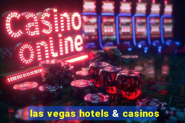 las vegas hotels & casinos