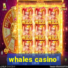 whales casino