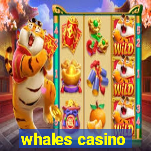 whales casino