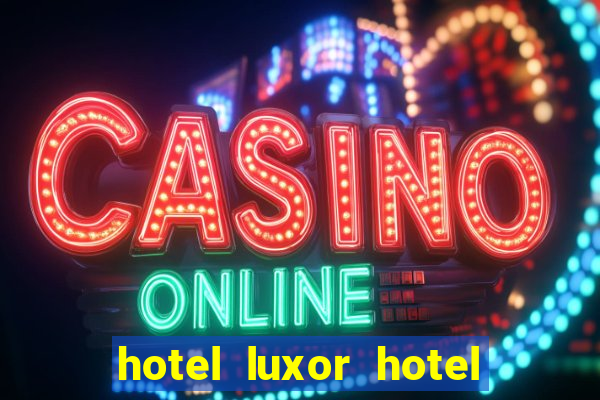 hotel luxor hotel and casino