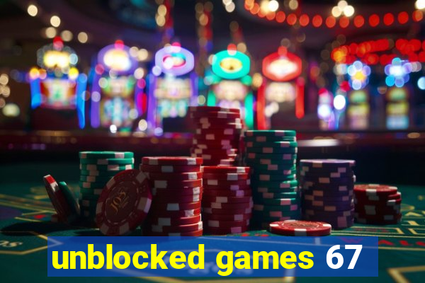 unblocked games 67