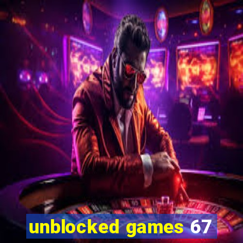 unblocked games 67