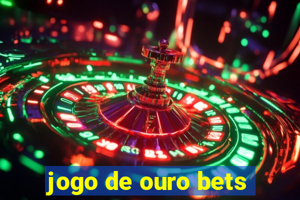 jogo de ouro bets