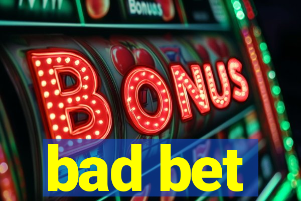 bad bet