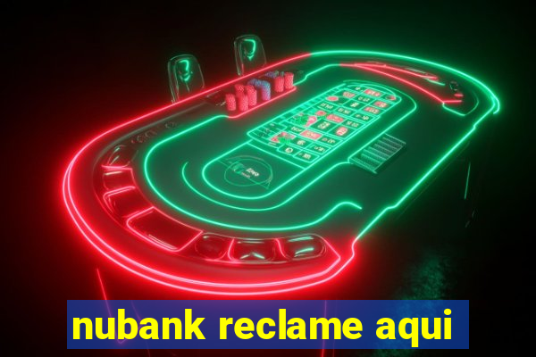 nubank reclame aqui