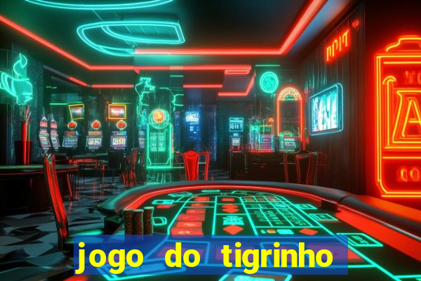 jogo do tigrinho que tá dando dinheiro