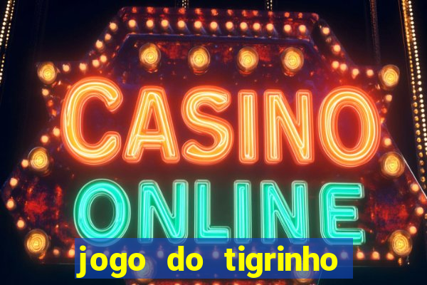 jogo do tigrinho que tá dando dinheiro