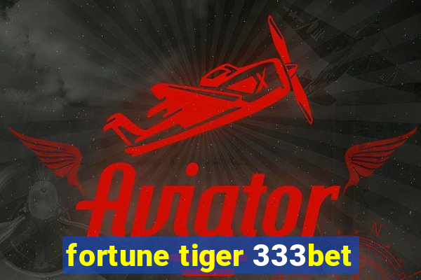 fortune tiger 333bet