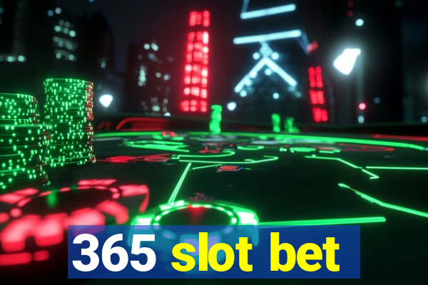 365 slot bet