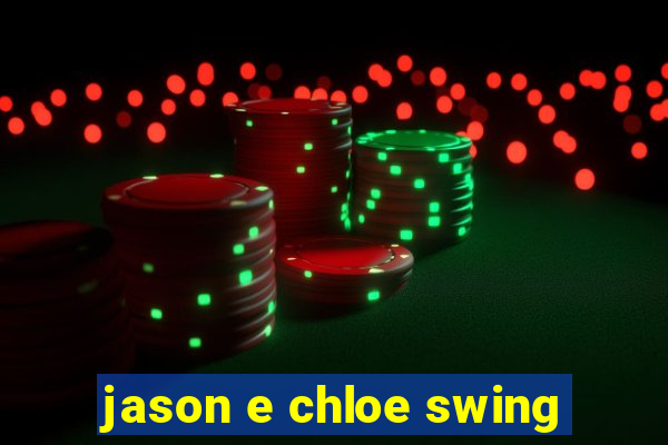 jason e chloe swing