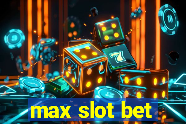 max slot bet