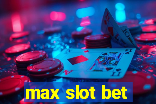 max slot bet