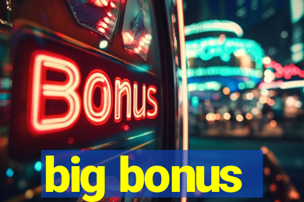 big bonus