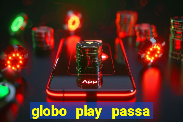 globo play passa jogo ao vivo