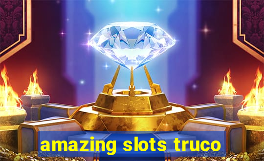 amazing slots truco