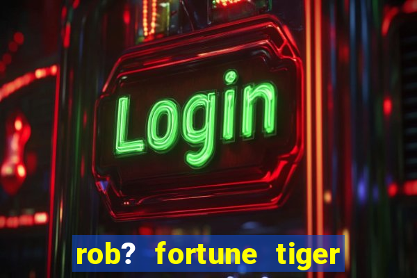 rob? fortune tiger grátis download