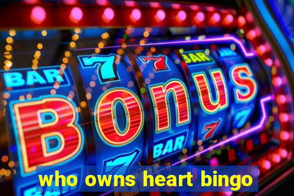 who owns heart bingo