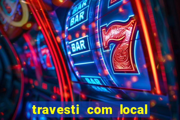 travesti com local em salvador