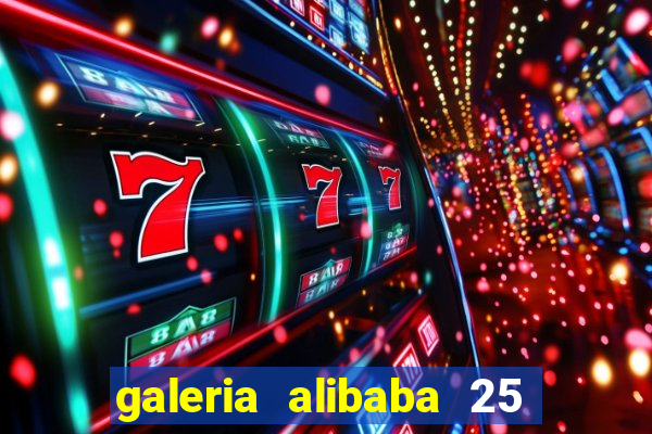 galeria alibaba 25 de março