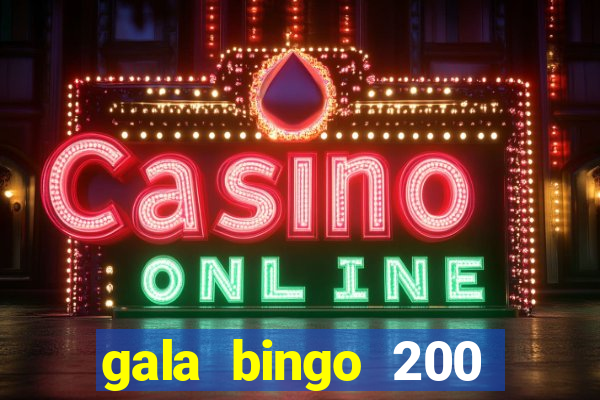 gala bingo 200 free spins