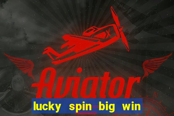 lucky spin big win real money